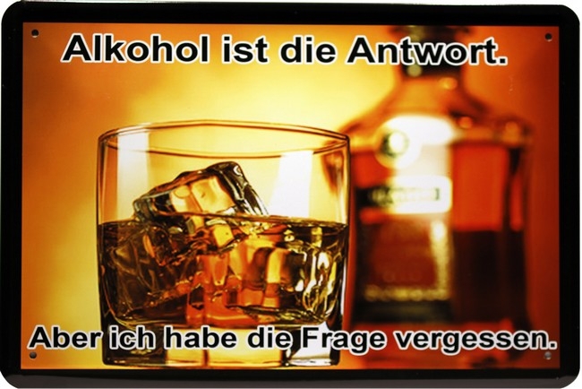 Bild 1 von Blechshcild - ALKOHOL IST DIE ANTWORT - ABER ICH HABE DIE FRAGE VERGESSEN