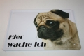 Blechschild - HUNDE - MOPS - HIER WACHE ICH