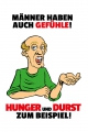 Blechschild - MÄNNER HABEN AUCH GEFÜHLE! HUNGER UND DURST