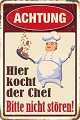 Blechschild - ACHTUNG-HIER KOCHT DER CHEF - BITTE NICHT STÖREN