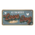Hängeschild - ALL YOU NEED IS LOVE AND A DOG
