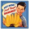 Nostalgie Blechschild-HEY MOM!DONT FORGET BANANAS