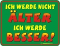 Fun Schild - ICH WERDE NICHT ÄLTER ICH WERDE BESSER