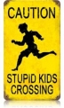 Nostalgie Blechschild - CAUTION-STUPID KIDS CROSSING