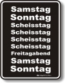 Fun Schild - SAMSTAG-SONNTAG-SCHEISSTAG....