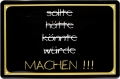 Blechschild - SOLLTE-HÄTTE-KÖNNTE-WOLLTE - MACHEN