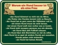 Fun Schild - WARUM EIN HUND BESSER IST ALS EINE FRAU