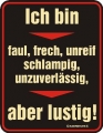 Fun Schild - ICH BIN FAUL,FRECH,UNREIF.. ABER LUSTIG